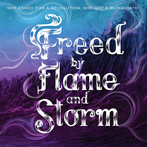 Freed by Flame and Storm